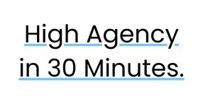 Thumbnail of High Agency
In 30 Minutes