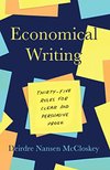 Cover of Economical Writing, Third Edition: Thirty-Five Rules for Clear and Persuasive Prose (Chicago Guides to Writing, Editing, and Publishing)