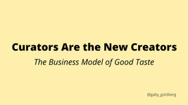 Thumbnail of Curators Are the New Creators. The Business Model of Good Taste | by Gaby Goldberg | Medium