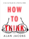 Cover of How to Think: A Survival Guide for a World at Odds