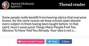 Thumbnail of Thread by @patio11: "Some people really benefit from hearing advice that everyone knows, for the same reason we keep schools open despite every subject in them h […]"