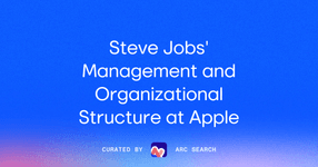 Thumbnail of Steve Jobs' Management and Organizational Structure at Apple | Arc Search