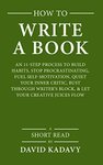 Thumbnail of How to Write a Book: An 11-Step Process to Build Habits, Stop Procrastinating, Fuel Self-Motivation, Quiet Your Inner Critic, Bust Through Writer's Block, & Let Your Creative Juices Flow (Short