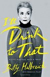Cover of I'll Drink to That: A Life in Style, with a Twist by Betty Halbreich