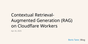 Thumbnail of Contextual Retrieval-Augmented Generation (RAG) on Cloudflare Workers | Boris Tane