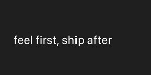 Thumbnail of feel first, ship after