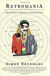Cover of Retromania: Pop Culture's Addiction to Its Own Past by Simon Reynolds