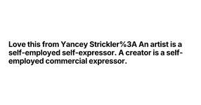 Thumbnail of Love this from Yancey Strickler: An artist is a self-employe...