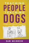 Cover of Teaching People Teaching Dogs: Insights and Ideas for Instructors
