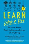 Cover of Learn Like a Pro: Science-Based Tools to Become Better at Anything