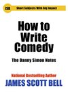 Cover of How to Write Comedy: The Danny Simon Notes (Short Subjects With Big Impact)