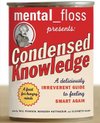 Cover of mental floss presents Condensed Knowledge: A Deliciously Irreverent Guide to Feeling Smart Again by Elizabeth Hunt, Mangesh Hattikudur, Will Pearson