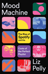 Cover of Mood Machine: The Rise of Spotify and the Costs of the Perfect Playlist by Liz Pelly