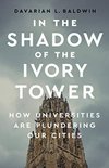 Cover of In the Shadow of the Ivory Tower: How Universities Are Plundering Our Cities