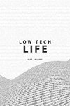 Cover of Low Tech Life: A Guide to Mindful Digital Minimalism