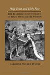 Cover of Holy Feast and Holy Fast: The Religious Significance of Food to Medieval Women (The New Historicism: Studies in Cultural Poetics Book 1)