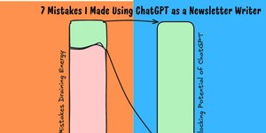 Thumbnail of 7 Mistakes I Made With ChatGPT as a Newsletter Writer