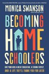 Cover of Becoming Homeschoolers: Give Your Kids a Great Education, a Strong Family, and a Life They'll Thank You for Later